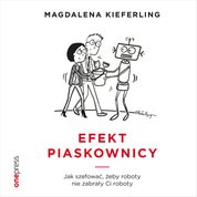 : Efekt piaskownicy. Jak szefować żeby roboty nie zabrały ci roboty - audiobook