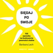 : Sięgaj po swoje. 102 sposoby na budowanie pewności siebie - audiobook