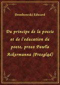 Du principe de la poesie et de l'education du poete, przez Pawła Ackermanna (Przegląd) - ebook