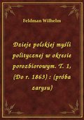 Dzieje polskiej myśli politycznej w okresie porozbiorowym. T. 1, (Do r. 1863) : (próba zarysu) - ebook
