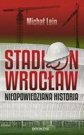 Stadion Wrocław. Nieopowiedziana historia - ebook