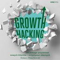 Zarządzanie i marketing: Growth Hacking: Jak pomaga pozyskiwać nowych klientów i utrzymywać obecnych - audiobook