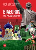 Dokument, literatura faktu, reportaże, biografie: Białoruś dla początkujących - ebook