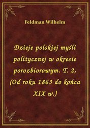 : Dzieje polskiej myśli politycznej w okresie porozbiorowym. T. 2, (Od roku 1863 do końca XIX w.) - ebook