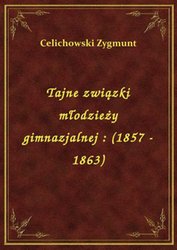 : Tajne związki młodzieży gimnazjalnej : (1857 - 1863) - ebook